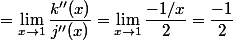 =\lim_{x\to 1}\dfrac{k''(x)}{j''(x)} = \lim_{x\to 1}\dfrac{-1/x}{2} = \dfrac{-1}{2}